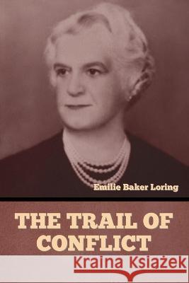 The Trail of Conflict Emilie Baker Loring   9798889421429 Indoeuropeanpublishing.com - książka