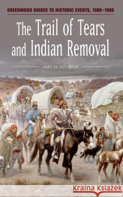 The Trail of Tears and Indian Removal Amy H. Sturgis 9780313336584 Greenwood Press - książka