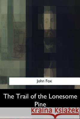 The Trail of the Lonesome Pine John Fox 9781547052745 Createspace Independent Publishing Platform - książka