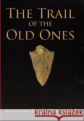 The Trail of the Old Ones Raymond Drake Forehand 9781463436513 Authorhouse - książka