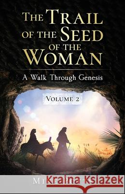 The Trail of the Seed of the Woman: A Walk Through Genesis - Volume 2 Mike Potts 9780997747799 12nd Place, LLC - książka