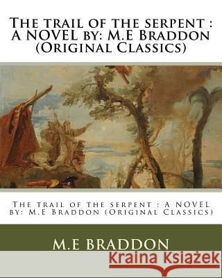 The trail of the serpent: A NOVEL by: M.E Braddon (Original Classics) Braddon, M. E. 9781537467016 Createspace Independent Publishing Platform - książka