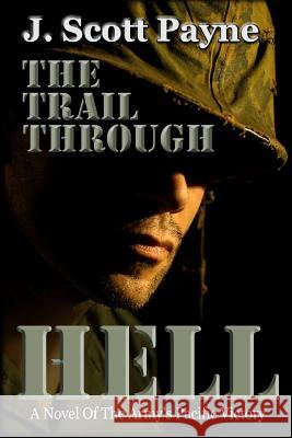 The Trail Through Hell: A Novel of the Army's Pacific Victory MR J. Scott Payne 9781944815400 Argon Press - książka