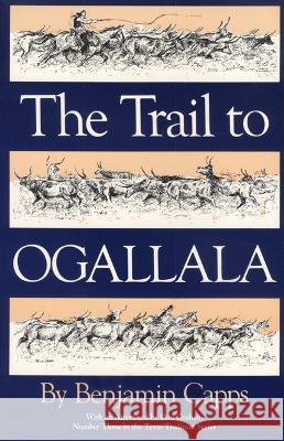 The Trail to Ogallala Benjamin Capps 9780875650128 Texas Christian University Press - książka