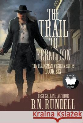 The Trail to Rebellion: A Classic Western Series B. N. Rundell 9781639779215 Wolfpack Publishing - książka