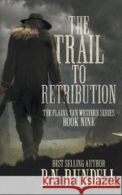 The Trail to Retribution: A Classic Western Series B N Rundell 9781639772599 Wolfpack Publishing LLC - książka