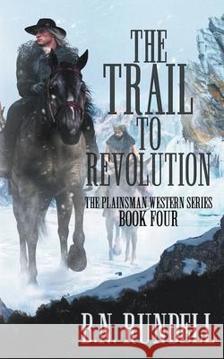 The Trail to Revolution: A Classic Western Series B N Rundell 9781639774227 Wolfpack Publishing - książka
