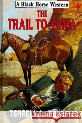 The Trail To Yuma Bowers, Terrell L. 9781979423359 Createspace Independent Publishing Platform - książka