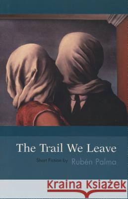 The Trail We Leave Ruben Palma Alexander Taylor 9781931896092 Curbstone Press - książka