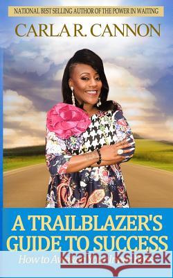 The Trailblazer's Guide to Success: How to Awaken Your Inner Boss Carla R. Cannon 9781979569798 Createspace Independent Publishing Platform - książka