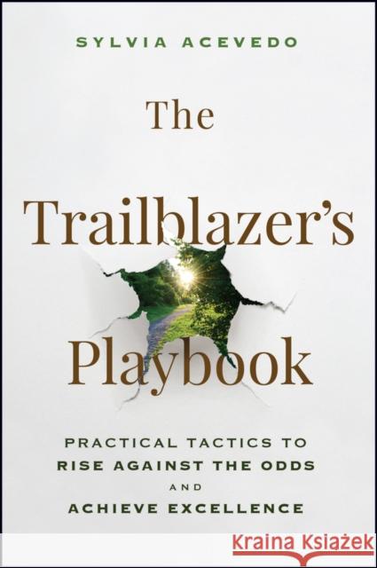 The Trailblazer's Playbook: Practical Tactics to Rise Against the Odds and Achieve Excellence Sylvia Acevedo 9781394318919 Wiley - książka