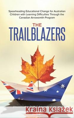 The Trailblazers: Spearheading Educational Change for Australian Children with Learning Difficulties Through the Canadian Arrowsmith Program Ed M. Howard Eaton Antoinette Commins 9781779414243 Tellwell Talent - książka