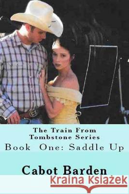 The Train From Tombstone Saddle Up: Saddle Up Barden, Cabot 9781976568930 Createspace Independent Publishing Platform - książka