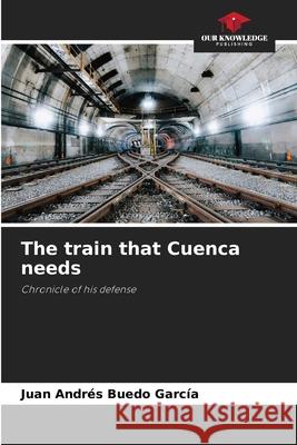 The train that Cuenca needs Buedo García, Juan Andrés 9783841639677 Our Knowledge Publishing - książka