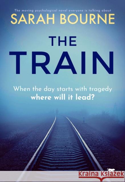 The Train: The Moving Psychological Novel Everyone Is Talking about Bourne, Sarah 9781913942427 Bloodhound Books - książka