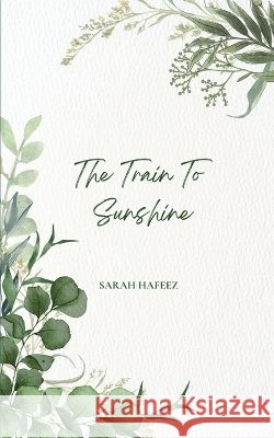 The Train To Sunshine Sarah Hafeez 9789369539062 Bookleaf Publishing - książka