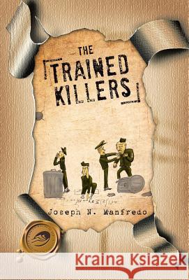 The Trained Killers Joseph N. Manfredo 9781426974342 Trafford Publishing - książka
