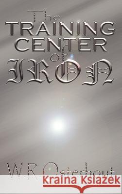 The Training Center of Iron W. R. Osterhout 9780759643925 Authorhouse - książka