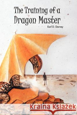 The Training of a Dragon Master Earl D. Dorney Loretta D Pat Lleiss 9780595171569 Writers Club Press - książka