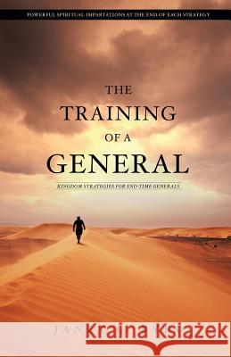 The Training of a General: Kingdom Strategies for End-Time Generals Janet L. Byrd 9781503067844 Createspace - książka