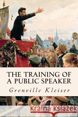 The Training of a Public Speaker Grenville Kleiser 9781511874885 Createspace - książka