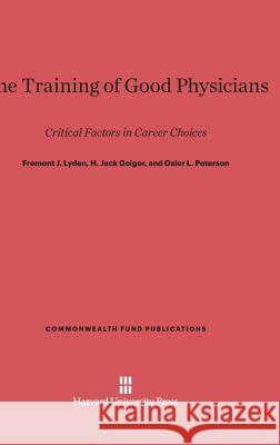 The Training of Good Physicians Fremont J. Lyden H. Jack Geiger Osler L. Peterson 9780674420984 Harvard University Press - książka