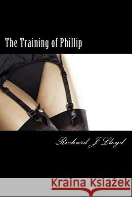 The Training of Phillip MR Richard John Lloyd 9781540482204 Createspace Independent Publishing Platform - książka