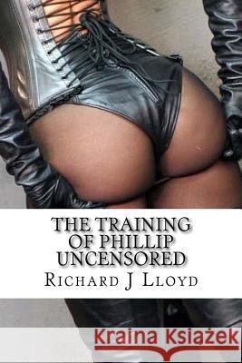 The Training of Phillip Uncensored MR Richard John Lloyd 9781974218165 Createspace Independent Publishing Platform - książka