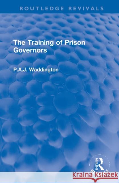 The Training of Prison Governors P. a. J. Waddington 9781032273020 Routledge - książka