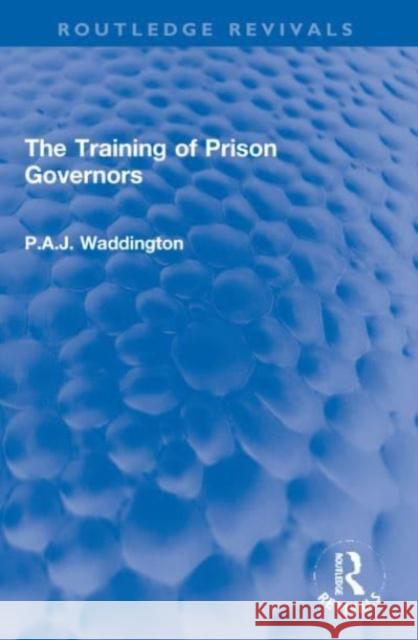The Training of Prison Governors P.A.J. Waddington 9781032274614 Taylor & Francis Ltd - książka
