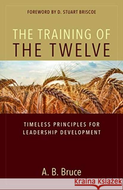 The Training of the Twelve: Timeless Principles for Leadership Development Bruce, A. B. 9780825446795 Kregel Publications,U.S. - książka