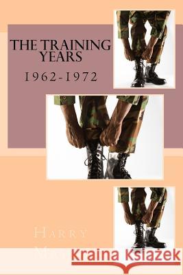The Training Years: 1962-1972 Harry Mason 9781547284726 Createspace Independent Publishing Platform - książka