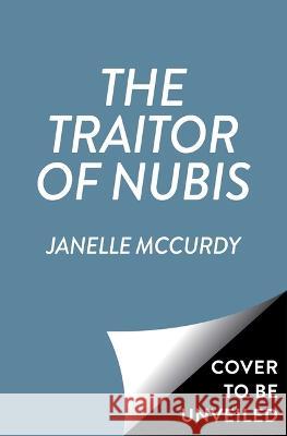 The Traitor of Nubis Janelle McCurdy 9781665901307 Aladdin Paperbacks - książka