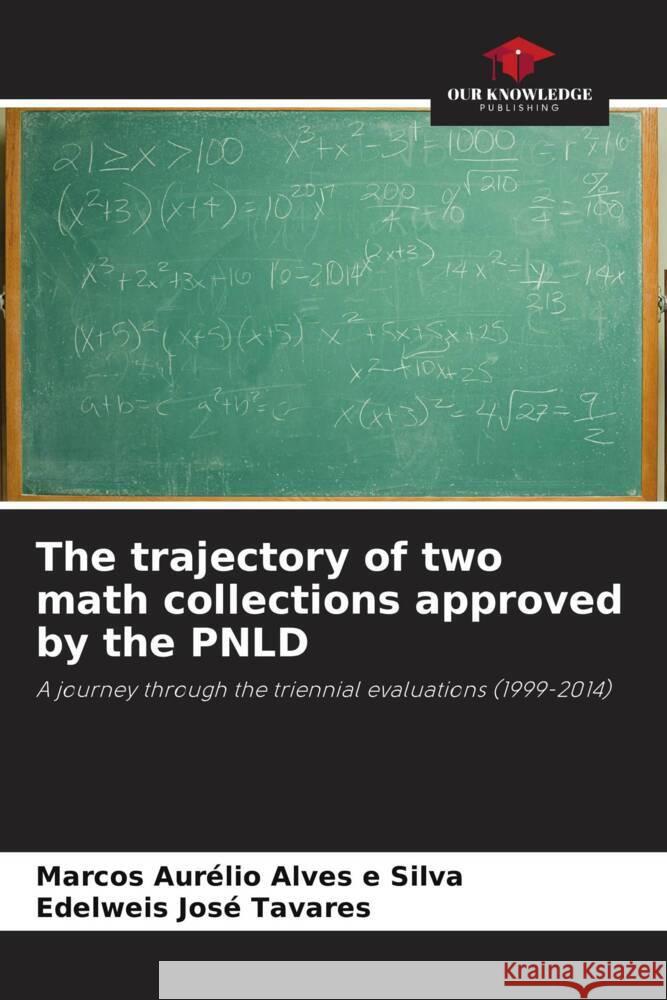 The trajectory of two math collections approved by the PNLD Aurélio Alves e Silva, Marcos, José Tavares, Edelweis 9786208272340 Our Knowledge Publishing - książka