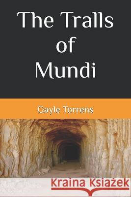 The Tralls of Mundi Gayle Torrens 9781543198614 Createspace Independent Publishing Platform - książka