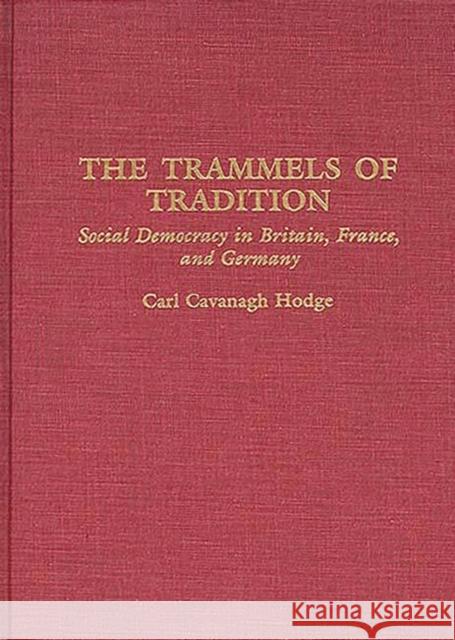 The Trammels of Tradition: Social Democracy in Britain, France, and Germany Hodge, Carl C. 9780313287831 Greenwood Press - książka