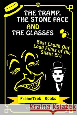 The Tramp, the Stone Face and the Glasses: Best Laugh Out Loud Films of the Silent Era Steven Rooster 9781981063499 Independently Published - książka