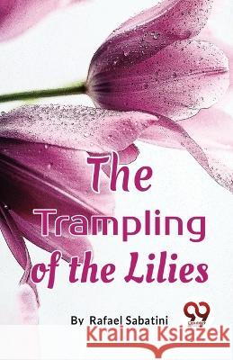 The Trampling Of The Lilies Rafael Sabatini 9789357273541 Double 9 Booksllp - książka