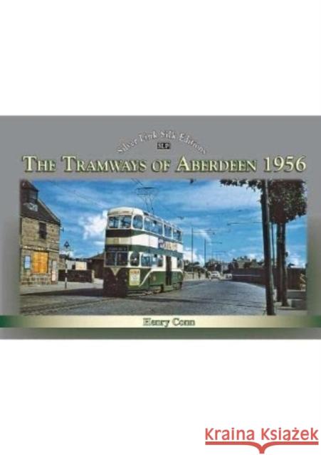 The Tramways of Aberdeen 1956 HENRY CONN 9781857945966 SILVER LINK PUBLISHING - książka