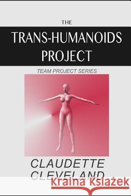 The Trans-Humanoids Project Claudette Cleveland 9781072072539 Independently Published - książka