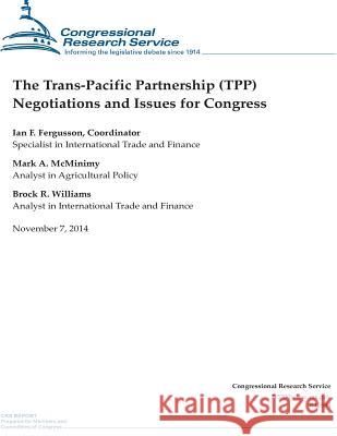 The Trans-Pacific Partnership (TPP) Negotiations and Issues for Congress Congressional Research Service 9781503177260 Createspace - książka