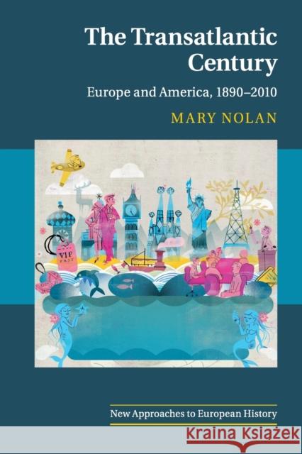 The Transatlantic Century: Europe and America, 1890-2010 Nolan, Mary 9780521692212 CAMBRIDGE UNIVERSITY PRESS - książka