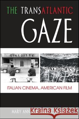 The Transatlantic Gaze: Italian Cinema, American Film Mary Ann McDonal 9781438450247 State University of New York Press - książka