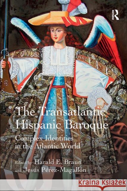 The Transatlantic Hispanic Baroque: Complex Identities in the Atlantic World Harald E. Braun Jes?s P?rez-Magall?n 9781032921914 Routledge - książka