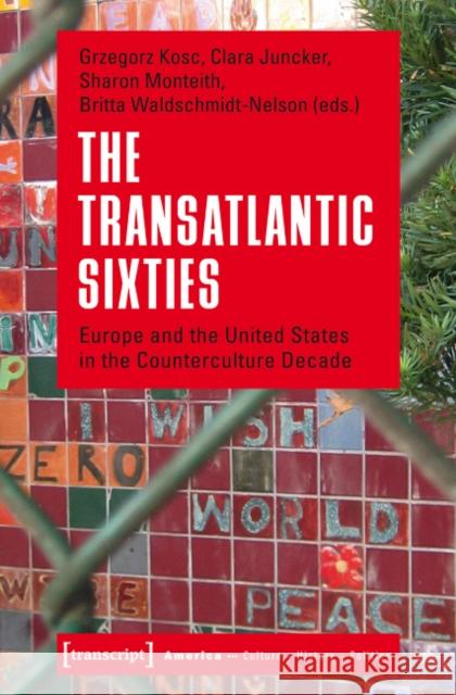 The Transatlantic Sixties: Europe and the United States in the Counterculture Decade  9783837622164 transcript - książka