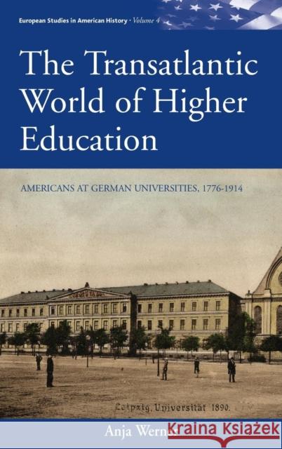 The Transatlantic World of Higher Education: Americans at German Universities, 1776-1914 Werner, Anja 9780857457820 Berghahn Books - książka