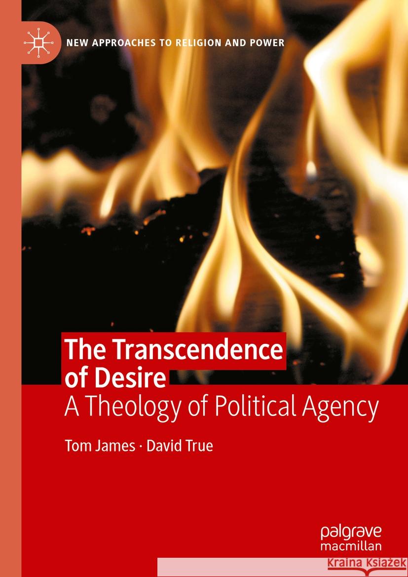 The Transcendence of Desire: A Theology of Political Agency Tom James David True 9783031462269 Palgrave MacMillan - książka