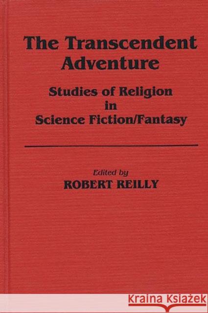 The Transcendent Adventure: Studies of Religion in Science Fiction/Fantasy Reilly, Robert 9780313230622  - książka