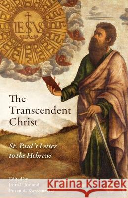 The Transcendent Christ: St. Paul's Letter to the Hebrews John P. Joy Peter A. Kwasniewski 9781965303887 OS Justi Press - książka