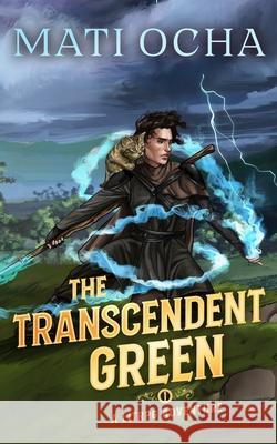The Transcendent Green: A LitRPG Adventure Mati Ocha 9781966121114 Chipped Cup Collective - książka